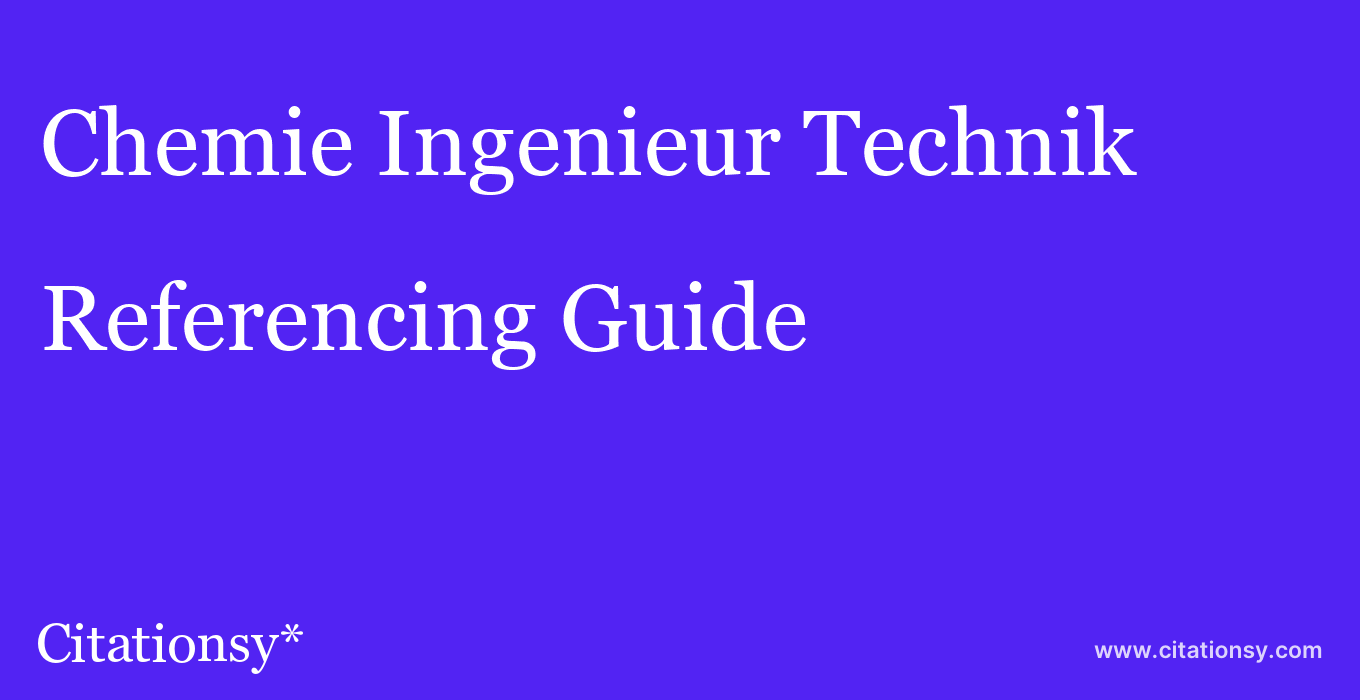 cite Chemie Ingenieur Technik  — Referencing Guide